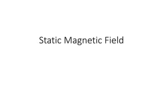 Static Magnetic Field
 
