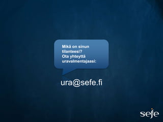 Mikä on sinun
tilanteesi?
Ota yhteyttä
uravalmentajaasi:




ura@sefe.fi
 