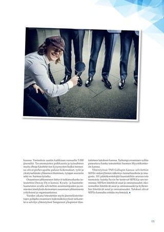 kuussa. Vastauksia saatiin kaikkiaan runsaalta 5 000
jäseneltä. Tavanomaisten palkkausta ja työsuhteen
muita ehtoja käsittelevien kysymysten lisäksi teemoi-
na olivat perhevapailta paluun kokemukset, työn ja
yksityiselämän yhteensovittaminen, työajan seuranta
sekä ns. harmaa työaika.
Osaamisen johtamiseen liittyvä tutkimushanke to-
teutettiin Onway Oy:n kanssa. Kysely- ja haastatte-
luaineiston avulla selviteltiin asiantuntijoiden ja esi-
miesten käsityksiä ekonomien osaamisen johtamisesta
yrityksissä ja organisaatioissa.
Vuoden aikana toteutettiin myös jäsenrekisteritie-
tojen pohjalta eroamisen todennäköisyyksiä tarkaste-
leva selvitys yhteistyössä Tampereen yliopiston tilas-
totieteen laitoksen kanssa. Tarkempi eroamisen syihin
paneutuva hanke toteutettiin Suomen Myyntikontto-
rin kanssa.
Yhteistyössä TNS Gallupin kanssa selvitettiin
SEFEn sidosryhmien näkemys tunnettuudesta ja ima-
gosta. 101 päätöksentekijää haastateltiin seuraavista
teemoista: kuinka hyvin he tuntevat SEFEä ja sen toi-
mintaa; SEFEen liitettävät asiat ja ominaisuudet; eko-
nomeihin liitettävät asiat ja ominaisuudet ja kylterei-
hin liitettävät asiat ja ominaisuudet. Tulokset olivat
SEFEn kannalta erittäin myönteisiä.
11
 