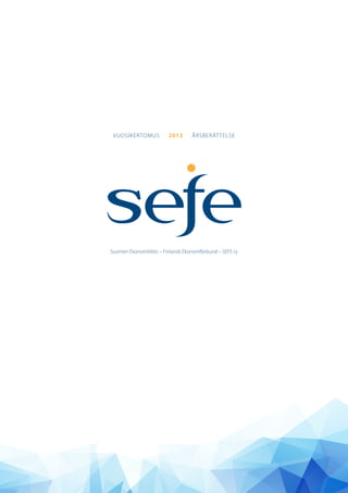 VUOSIKERTOMUS 2013 ÅRSBERÄTTELSE
Suomen Ekonomiliitto – Finlands Ekonomförbund – SEFE ry
 