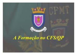 A Formação no CFS/QP
 