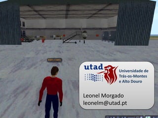 Universidade de
            Trás-os-Montes
            e Alto Douro


Leonel Morgado
leonelm@utad.pt
 