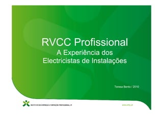 RVCC Profissional
    A Experiência dos
Electricistas de Instalações


                       Teresa Bento / 2010
 