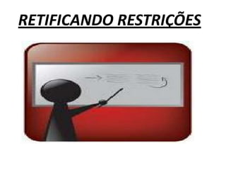 RETIFICANDO RESTRIÇÕES
 