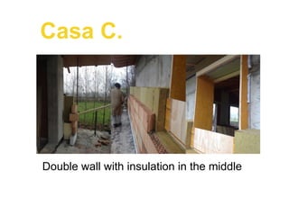 Casa C.
Double wall with insulation in the middle
 