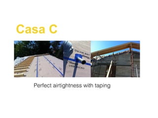 Casa C
Perfect airtightness with taping
 
