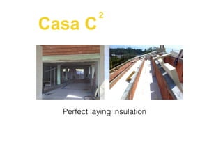 Casa C
2
Perfect laying insulation
 