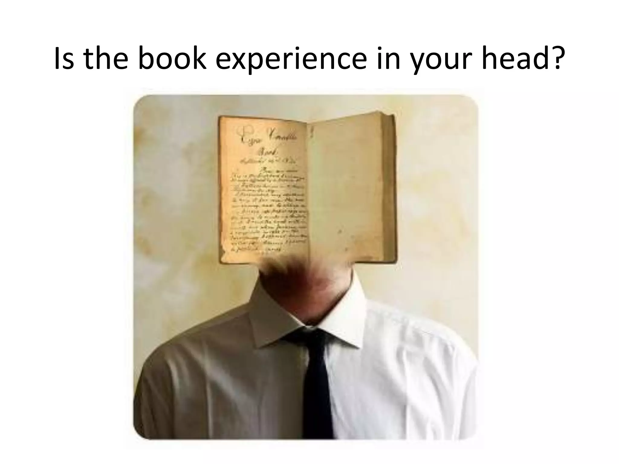 Is the book experience in your head?
 