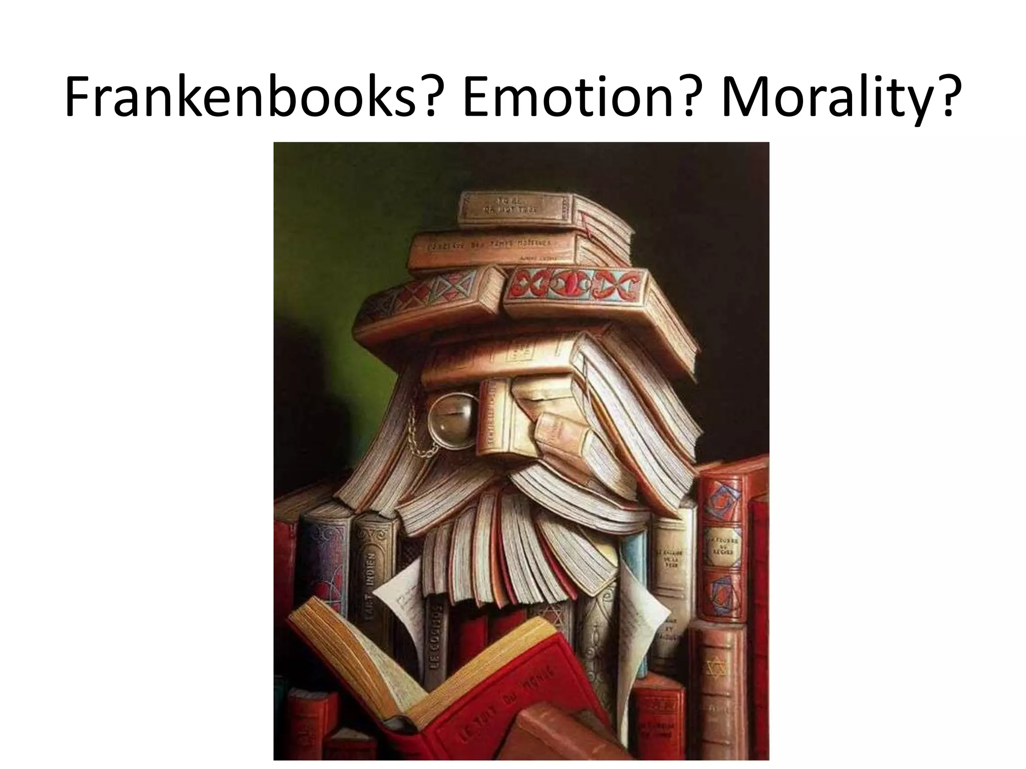 Frankenbooks? Emotion? Morality?
 