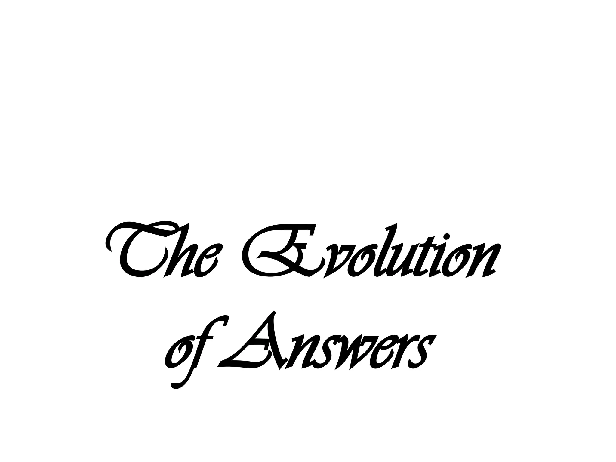 The Evolution
 of Answers
 
