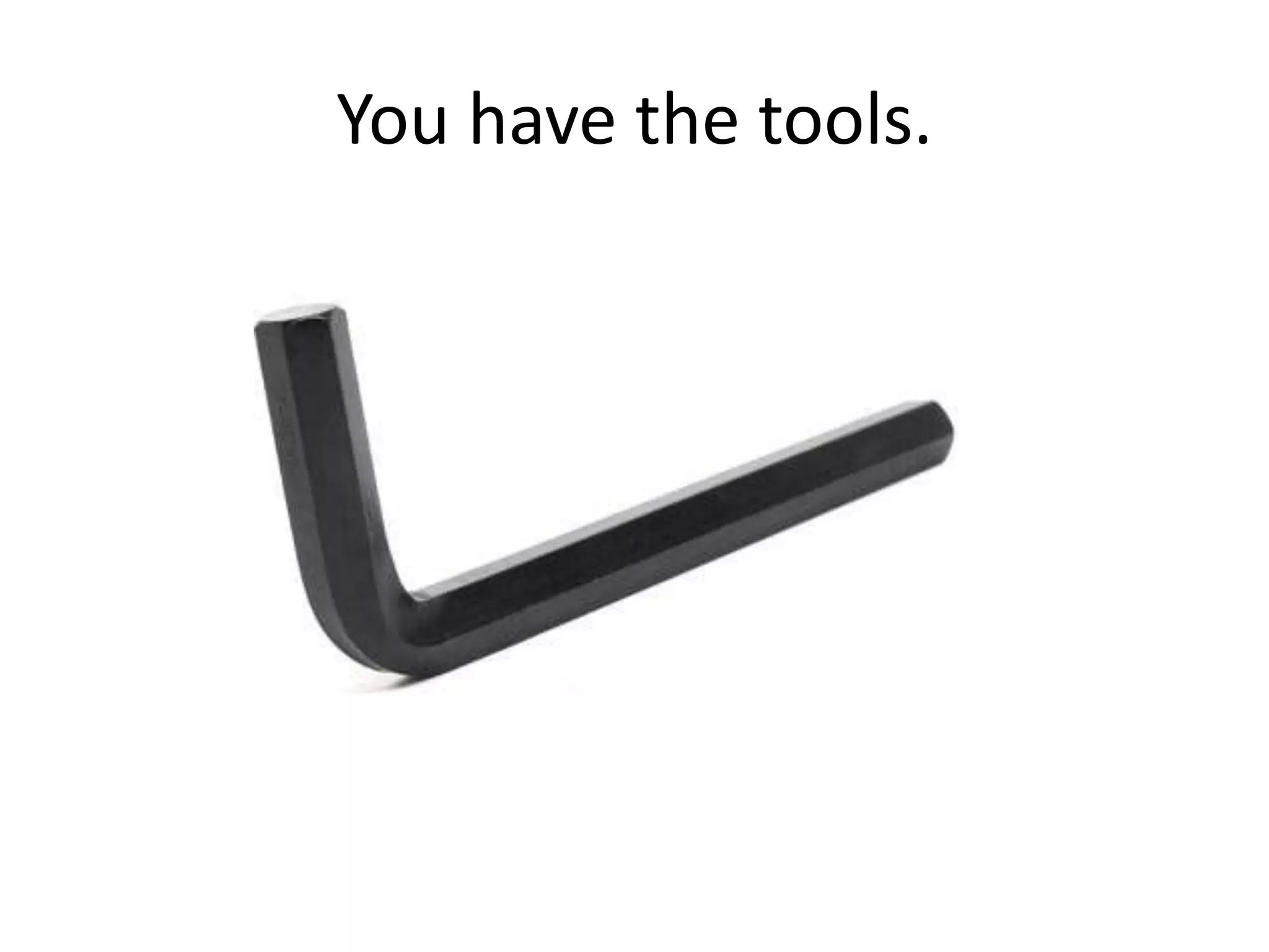 You have the tools.
 