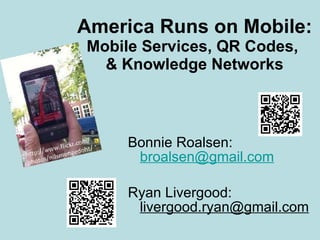 America Runs on Mobile:  Mobile Services, QR Codes,  & Knowledge Networks ,[object Object],[object Object]