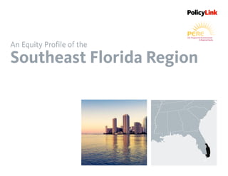 An Equity Profile of the
Southeast Florida Region
 