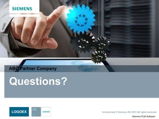 Siemens PLM Software
Unrestricted © Siemens AG 2015 All rights reserved.LOGOEX
Questions?
ABC Partner Company
 