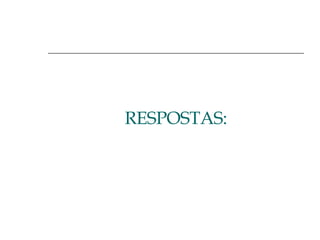 RESPOSTAS: 