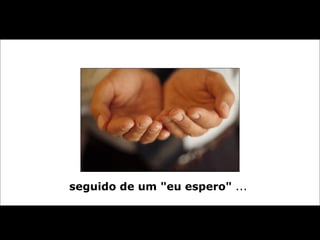 seguido de um "eu espero"  ...   