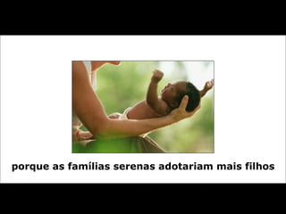porque as famílias serenas adotariam mais filhos 