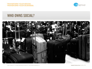 TRANSFORM YOUR BRAND.
TRANSFORM YOUR BUSINESS.




WHO OWNS SOCIAL?




©2011 re:group, inc. | 213 west liberty street | a...