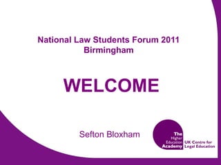 National Law Students Forum 2011 Birmingham WELCOME Sefton Bloxham 