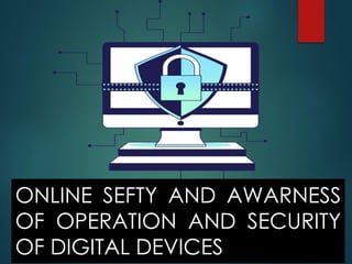 ONLINE SEFTY AND AWARNESS
OF OPERATION AND SECURITY
OF DIGITAL DEVICES
 