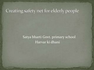 Satya bharti Govt. primary school
        Harvar ki dhani
 