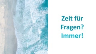 Zeit für
Fragen?
Immer!
 