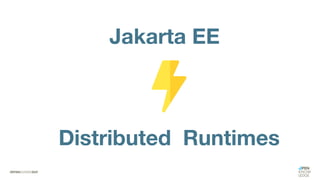 Jakarta EE
Distributed Runtimes
 