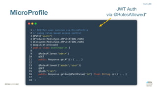 MicroProfile
JWT Auth
via @RolesAllowed*
*pure JEE
 