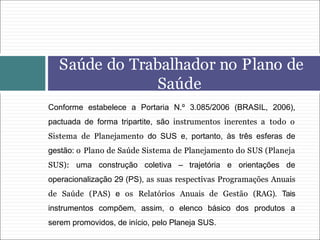 Conforme estabelece a Portaria N.º 3.085/2006 (BRASIL, 2006),
pactuada de forma tripartite, são instrumentos inerentes a t...
