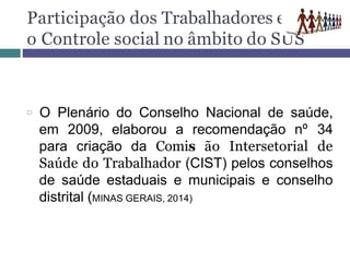 Participação dos Trabalhadores e
o Controle social no âmbito do SUS
□ O Plenário do Conselho Nacional de saúde,
em 2009, e...