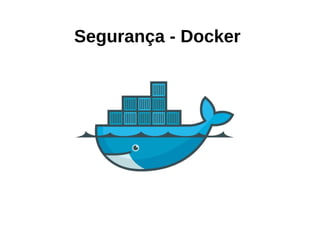 Segurança - Docker
 