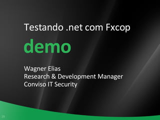 Testando .net com Fxcop Wagner Elias Research & Development Manager Conviso IT Security demo 