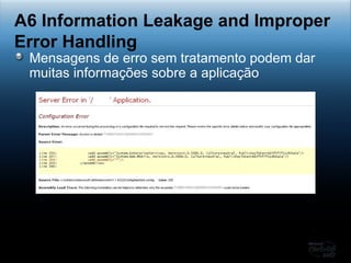 Mensagens de erro sem tratamento podem dar muitas informações sobre a aplicação A6 Information Leakage and Improper Error Handling 