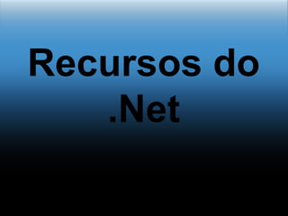 Recursos do .Net 