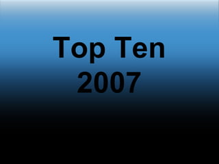 Top Ten 2007 
