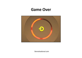 Game Over 




 Demo$va$onal.com 
 
