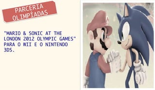 PARC ERIA
       MPÍA DAS
   OLI

"MARIO & SONIC AT THE
LONDON 2012 OLYMPIC GAMES"
PARA O WII E O NINTENDO
3DS.
 