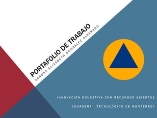 INNOVACIÓN EDUCATIVA CON RECURSOS ABIERTOS 
COURSERA -TECNOLÓGICO DE MONTERREY  