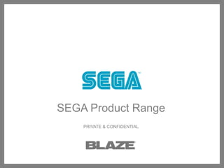SEGA Product Range PRIVATE & CONFIDENTIAL 