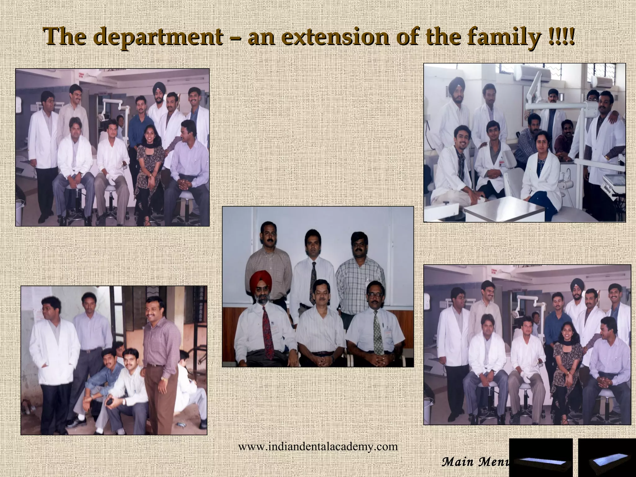 The department – an extensionThe department – an extension of the family !!!!of the family !!!!
Main Menu
www.indiandentalacademy.com
 