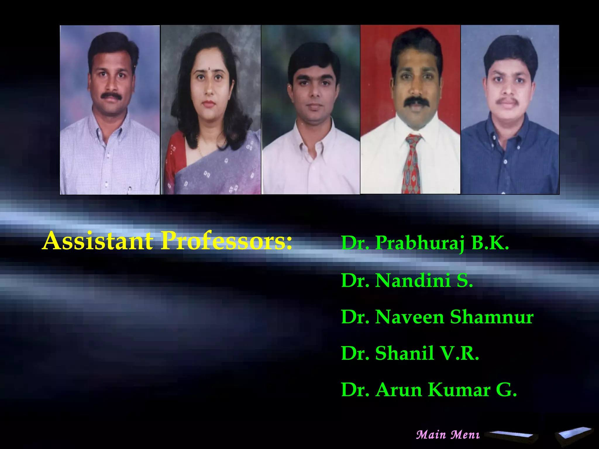 Assistant Professors: Dr. Prabhuraj B.K.
Dr. Nandini S.
Dr. Naveen Shamnur
Dr. Shanil V.R.
Dr. Arun Kumar G.
Main Menu
www.indiandentalacademy.com
 