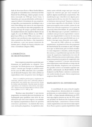 dade de Severiano Porto e Mário Emílio Ribeiro
não pode ser entendida sem a referência do Park
Hotel de Nova Friburgo, clássico projeto em ma-
deira executado em 1942 por Lucio Costa. A
Amazônia, por suas peculiaridades ambientais, é
capaz de induzir à formulação de uma arquitetu-
ra específica, necessariamente em diálogo com o
meio. Esse diálogo não nasceu de uma imposição
teórica, mas resulta de uma visão pragmática, de-
purada ao longo do tempo e produto sobretudo
do amadurecimento dos arquitetos diante de sua
região. É o caso de Milton Monte (n . em 1928) e
.João Castro Filho (n. em 1950), entre outros - ar-
quitetos que produzem urna arquitetura com
dara consciência dos limites c das imposições
do aml.Jícnte, c por isso mesmo cl<.:mentos de
insumo para o desafio de buscar soluções cr ia-
tivas e inovadoras [Segawa 1992] .
A EMERGÊNCIA
DE REGIONALISMOS
Esses arquitetos amazônicos poderiam per-
feitamente ser qualificados na categoria "nco-
vernacular" de Charlcs.Jencks ou no "regionalismo
crítico", conceito que emergiu na primeira meta-
de dos anos de 1980, sobretudo com o proselitis-
mo de Kenneth Frampton. Esse crítico atribuiu ao
regionalisnw crítico um pote11te vetor ideológico:
En tre as condí<;ôes prévias para o ,,urgímeuto d a
(Oxpr(Ossáo regional crít.ir.a náo f:: sufi ciente 3penas a
prosperid ade, mas t.amb(~m que exista um forte desejo
de realizar uma idenlidade . Uma das causas da cultura
reg ionalista i_~ UITI scntirn cnto anti-ccn tr·ista, 1.1111?1 aspira-
(ÜO a alguma ro rma de independência cultural, er.on ô-
m ica e política [A & V 1985, p . :!01.
"Realizar uma iclenticladc" é um intento
programático, na maioria das vezes inexistente ou
inadequado para qualificar uma série de ma-
nifestações que têm corno origem a necessidade
de respostas arq uitetônicas diante de questões
concretas c premen tes - na maioria das vezes,
com motivaçôes jJmg'mátiws. A arquitetura ama-
Desarliculaçéio e Rea rticulaçiio? • 193
zônica antes referida surge ma1s por uma per-
cepção de contexto que por urna vo ntade de
tipificar alguma manifestação arquitetônica. São
manifestações que coinciclern com alguma preo-
cupação pós-moderna, mas não t.êm origem nes-
se fenômeno internacional. Tampouco voltam-se
a uma busca específica de identidade. Se há al-
guma preocupação n esse sentido, trata-se ele um
esforço da crítica de arquit.emra. E é a partir da
apreensão dessa diversidade, do apro(i.Jndamen-
to das diferenças que se permite estabelecer a
condição mais precisa do regionalismo: caracte-
rizar uma singularidade no inrerior de uma r.ota-
lidade; a prálica de um<t especificidade que se ar-
ticula e interage numa dimensão mais ampla.
Nos anos de 1980, colhem-se, no â mbito
arquitetônico, os primeiros frutos dos programas
de interiorização da economia no país. Os arqui-
tetos que se deslocaram pelo território brasilei-
ro corno rnigrantes e nômades, saindo elos gran-
des centros, c os profis~ionai~ egressos dos vários
cursos de arquitetura implantados nos anos de
1960 e 1970 fora dos centros tradicionais, enfren-
taram seus primeiros projews de magnimde com
o "milagre econômico" e tiveram suas primeiras
obras importantes materializadas ao longo das úl-
timas duas décadas. Arquitetos com rcpcrt.(>rios
dos grandes centros ou formados segundo esse
modelo, enfrentando um Brasil distinto do Rio
de.Janeiro ou São Paulo: o interior e as áreas me-
nos modernizadas do país. Outras arquiteturas
surgiram dessa dialética.
MAPEAMENTO DA DIVERSIDADE
A consolidação de uma revista de arquite-
tura independente (desvinculada d e entidades
profissionais ou universidades) d urante os anos
de 1980- a J>rojeto, lançada oficialmente em 1977,
mas cuja origem remonta ao ano de 1972, como
um periódico do SindicaLO dos Arquitetos do Es-
tado de São Paulo - caracterizou o renascer da dis-
cussão arquitetônica em seus termos mais especí-
ficos. Pouco a pouco, a pauta arquitetônica como
 