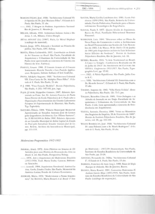 I b ouhotecaJoaqu.im Cardozo
I CAC -liFPE
MARIANO FILJIO, J osé. 1926. "Architectura Colonial VI:
A Opinião do Or. .José Mariano Filho". O J::~tado de S.
Paulo, São Paulo, 21 ab1·.
--. 1943. , Mmgnn do f'mblPma Arquitrtíinim Narimlfll.
Rio d e .Ja neiro, C. Mendes Jr.
MELANI, 1 lfn.:du. 19 10. ; rdzitellura Italiana 1ntir:a e i'vlo-
rlrnlfl. 5. crl. , Mílano, Ulrico 1-loepl i.
Nlt:··/111. O(l'LOYt! (L/o) f190?1. Paris, Lc Métal l)(·l; luyé
(r:u álogo do material) .
NAGLE, .Jorge. 1974. l~ducarâo e Socifdrule na l 'rhnPira ne-
/J1ÍMiro. Siio Paulo, EI'U/ Edusp.
MOTTA. Flávio Lichtenfels. 1957. Contribuirão ao J::studo
do Ar! No1wNnL no /Jmsil. São l';ntl o, Farnl dad r dr
Arquitetura c Urban ismo da Universidad e d e S;io
Paulo (tese apre~cnrada ao concu rso de Ciit<•dra em
lli lória da Ant>. Estética).
P~:SE NTI , l.t>sart'. 1906. ll Cnnt•nlo A rmrtlo f'ti il Crwu•~tto
Semiarmalo: Ricerche Teoridw e Loru Pratiche AflfJliw-
úoni. Rc1·g;~ mo, Istituto Italiano d 'Arti Grafichc.
PINTO, Adolph o Auguslo. 192G. "Archil crl nra Colon ial
VTT: Uma Carl a do Dr. Aclo1pho Pin1o Filho ''. O J::s-
todo dr S. Pa.ulo, Siio Paulo, 24 ahr.
P. J. 190R. "TJ111<1 Esl01(;'ío Morlrln''. Rtmislo. T'n('ft•r.lmiw,
São Paulo, 4 (22) : 187-192,jun ./ago.
l'UJO I. JL. NJOR, Hyppoliro Cusravo. 1907. Rr•üi.t<n'iu JljJre-
sr•ut.otlo rw lxmo. Sm: Th Aulouio Fnwâ.1111 rlt• Puu.lc,
Souw T>imtlor da l•.'swla J>olytnluúm 1ÜI S. Paulo so/n·u 1t
Organisaçiin e Funccionamento dos Grandes Labonttorios
J•:11ropms rir Hxjm-hnr•nlfl(fin dt• Matrriais. São Pau lo,
Tr p. F.spi nrlola.
SANTORO, Filinto. 1909. "l'alacio :Vlunicipal: Mcmori;~l
Apresentado ao Senad o r Antonio José de Lem os
pdo Eu ){enhei1·o Architecto, Cav. Fitinto Santo1·o··.
In: O M UNIClPtn de Retém 1908. l'?i•/alorio Afm•sr•nlo-
do ao Conselho Municipat de Helém Capital do Estado
do Pará pPlo i ntendente Senadm· Antonio .fosP de l .e-
1/lfJ'. lkl{•m , Arc hi vo d~t ln icnd t·ncia Mu11 icipa l,
pp. J I J- 113.
M odernismo Pro,f?,Tamático 191 7-1932
AMARiL, Aracy. 1972. A1'1es l 'lâstícas na Semana de 22:
Suhsídios fmm uma H içtória ria Rrnnvociin rltl A1·tr•.1·no
!Jrasil. 2. cd. São Paulo, Pcrspcctiva/ F.dusp.
--. 197l:l. Arte y Arquiteclttra dei M.odernismo JJrasileiÍO
(1917-1930). T rad. Marta Traba. Caracas, 13ibli otc-
ca A)acucho.
--. (roonl). 1994. Arq1Lilnlum Nf'fJmlonial: tl mérim l.a-
tinn, C::nribr·, F:stados Unidos. São Paulo, Memorial da
A111i:rica Luina/ Fondo de Culmra F.conóm ica.
ANf>Rt f>F., Mário. 1972...Moderniza-se a Nossa Arqui te-
tura ... In: BATISTA, Mana Rosseli Pl al. Brasil: i' :rem
Nejáêllcitls /Ji/Jiio.~râjlws • .20 1
SAYfOS, Maria Cecília J.oschiavo d os. 19R.'>. J·:srola Po/i-
técníca (11:194-1984). São Paulo, Re itoria cl01 Univer-
sidade/ Escola Politécnica/ Fundação pa1·a o Desen-
voh·imcnto Tecnológico da Engenha ria.
S ·NTOS, Pa ulo F. 1977. Qnal1o Srrulos dr Arqnilt•tum.
Ba1•·a do l'iraí , Funclaç;io F.clnr:1 cion:1l Rosrma1·
Pime11te!.
SC IIREI!:ER, Lu iL. 188•1. "Discursos ,oiJrl' as O ho;-os cb
Nm·01 Praça do Commercio e sobre a Architccwra
no B1·azil Pronun ciados nas Sessões de 5 de Dezem-
bro de 1883,5 de ilf<u·~·o , 30 dP Abril f' 25 de]nnho
dt> IHH4 rwln F.ng-rn lwi rn arrhílf'rlo l .nit. Schrr:intcr
Sócio Effetivo d o Tnstitlllo ". Rt•lli.llfl tio !nstitnlo
Pnl·ff'f-lmiro Umzilfiro, Rio de J aneiro, vol. 16.
SEVERO. Ricardo. 1916. ''A Artç Tradicional no Brasi l:
A Casa c o Templo - Confe rencia Rcali ~ach1 <'111 20
de .Julh o ele 191'1". 1n: SOCIEilAill·: IH: CUITl iRA AR-
TÍSTICA. Cortji•rnuúts 191'1-19/ 'i. Siiu P;~t~lo , Typo-
g1·aphia I.e,·i, p p. 37-R2.
- -. 1921. A Pát1"ia Republicana. S;io Paulo, Julio Cos-
l;t & l..
- -. 1926. "Architcctnra Colonial l ll: l':nlr('vista com o
D r. Ricardo Severo". O J~slado de S. Paulo, São Paulo,
1:j abr.
TOLEDO, Augusto de. IYU5. "Villa Flavio Uchôa". Re-vis-
ta Polytednúm, São l'aulo, (2): 75-7,jan.
TOLEDO, Benedito Li.rn a de. JYH5. Virtm· JJubugras e as
Atitudes de Jnovaçcio em sPu 1/•mpv. Faculdad e de Ar-
quitetura c Urbanismo ela Universidad e de São
Paulo. 1 vols. (tese apresentada a concurso de livre-
docência em Arquitetu ra).
VIAKKA, Autonio. Fer reira. 1890. "Aviso ao Miuistêrio
dos Negócios do Império , 28 de Fevereiro de 188!)".
Revista do Instil!do l'ol)'lechnico Brazileiro, Rio de .Ja-
neiro, vol. 20, pp. 121-122.
WASTII RonRIGt'ES, .José. 1926. "Architecttll·a Colonial
lV: uma Palest1·a com o Sr. Wasrh Rodrigues". () t•:s-
lado de S. Paulo, S;'io Paulo, 1(i <1hr.
jw Modnnistr1 - 1917/29: Oocuml'lllaçâo. S~ o P<Jtdo ,
Tnslilnto rle Estudos Brasileiros da Un iversidade de
Siío P<~ ulo , pp. 2:j-26.
A7.E'F.f>O, Fernando de. 1!J2Ga. "Architectura Colonial
I". O t:stado de S. l'atLlo, São Paulo, J3 abr.
B· RHOSA, Francisco de Assis (org.). 1989. Raizes de Sérgio
Uuarque rir 1/olanda. Rio ele J aneiro, Rocco.
BATISTA, Marta Rnsr-11 i. 199 1. Cmtmrírins Afodn11Ülas f!:
Antônio Garcia Moya (1891-1919). Süo l'anlo, lu sti-
tuto de Estud os Brasileiros da Ll nive1·sid:1de de Siín
Paulo (catálogo clt' t>x posi~·i"to).
 