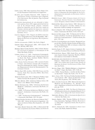 COSTA, Lucio. 1962. Sobre Arquitrtum. Porto Alegre, Cen-
tro dos Estudantes Universitários ele Arqui telur<t.
D UARTt::, .J osé Candido Pitn c n LCI. 1935. 1difírios rir
AjJa.Tlal/lm.to.~: Hstndo 11 C:omt•n.lrírios sohrr a PmjniP-tlo.-
de do !l.pa.r/rwu•uto. Rio tle .Janeiro, Typ. do .Jorn al
do Comm c rcio.
l!'XPOSITION lntanatiorwlP r!Ps ar ls düomti{1 Pt indus-
trillls mudr•rnrs Paris 1925: mppoTt r;t'nh-al prr;sr•ntÍ' ou
nom. de J11. Fr.rnn.nd Darn:d, sénatrU1; romissairr
général de l 'r.XfJ/isition, fmr M·. Paul l.hm, mr1mlm• rir•
l'inslitul, dirutrur génhrtl rfps heaux-ar/s, comissai-re
giniiml ruljoinl de l't•xpoúlion. 19~H. Pa ris, Librairie
Larou ssc. vol. 2.
G , L.V.0, R<~ph ael. 1934. "Projeno do Editlcio dos Cor-
reios c Telegraphos de S. Luiz do Maranhão". PDF -
Revista rla Dirutmi(l dt< J•:ngmlut-ritt, Rio d e J aneiro,
(8) : 8 . jan.
COIJiNIJt dunwwnltuln. [I 9fi0? J. S;io Paulo, ~:d igraf.
GRAEFF, Edgar Albuquerque. 1985. 198) Goiânia: 50
!ln os. Brasília, MEC:/ Sesu.
HO;>.·!E:vl, Maria Cecília Naclério. 19R4. O T'riirlio Martine-
lli: i. A.lf'emcio rlo h ni{!;mllte e a Vatimliwt.üu tle São
l'aulo. São Pa ulo, Projer.o.
LF.MOS, Cm·los A. C. 1983. "Arquitetu ra Contemporâ-
nea". In: ZANINI, Walter (org.). História Geral da A-rte
nu Brasil. São Paulo, Tnstitnto Walther Mo reira
SaiiPs, vol. !, pp. X22-H60.
l.!MA, Evclyn Furkim Werneck. 1990. Avenida l 'r·esitlen-
le fa·r,I!Jt.: Uma Duí.stim Ci.ntrgia. Rio d e Jan eiro,
Secretaria Municipal de Cultura, Turismo c Espor-
res/ Depa rta rncnto Ge ral ele Documentação e In-
fnrm~ çiio Ctoltural.
MAENL., Paul. 1974. Arl Dho: 1920-1940: FUJ ma~ entre Ous
Guerras. Trad. Pcre Ancoc:hea Mi llet. l);ucclona,
Gustavo Gili.
MARIA0 FILIJO, José. l D4 3. ; tlfnrgem do Problema Jl1·qui-
letônir.n Nar:innal. Rio de Janeiro, C. Meneie~ ]!·.
MEL>.::-11, Alfredo. 191O. Anhitettma Italiana Antica e Mo-
derna. 5. ed.. Milano, Ulrico 1-loepli.
NEVES, Christiano das. 1929a. "A Pretensa Arc:h itcc:mra
Moder na". An:hitatu·m n wnstrw:ções, s;w Paulo , (1):
15-19. ago.
--. 1929b. "A Pretensa Architectura Moderua (conti-
nuação)". Ardútr.r.t.nm e C:onslrucçôe.s, São Paulo, (2) :
11-17, seL.
- -. 19:10. "Arcltitecurm Conr<'mporanca". 1rchilectura
11 Constnu:çlii'.S, São Paulo, (10): 3-6, maio.
"Novos Predios Escolares d o Districto F~d e ral (O s)".
1935. !'DF - l~roi.sla da f>irrctoria dt< l~ngenlunia- Pre-
Ji'ilnm do /Jis11'irto Federal, .Rio ele J aneiro, (17): 492-
493, j ul.
Ü LIVEllZA, Beatriz Santos de. 1991. il Modnnitlade Ofi-
rial: A A1'fjtliiP/u·ra das J·.'scolas Públicas do Distrito Fe-
1<11áP11cias 13ibliog/'(!!'icns • 203
dnal (1928-1910) . São Paul o, Faculdark ele ,rqui-
tetura e Urbanismo da Universidade de São Paulo.
(disse rtação ele mesll·ado e m Estrutu ras Ambien-
tais Urbanas).
I'ESENTI, Ct•sare. 1906. fl Cellu•nlo Annato prf i/ Cemmto
Semiannalo: Nirl'l'rlu> Temirlte e foro Pratiche Appli-
razioni. Bcrgamo, lstituto Italiano d'Ani Grafiche.
PIF.RfARTIRI, Maria Luísa Valenti. 1989. RetmsjJI'(/iva:
Frederiro Kirsrhgàssner. Curitiba, Galeria de Arte
Bauestado (folheto-catálogo da exposição).
POI.II.I.O, Raul de. 1931. "O Bonde que Vem Depois". i lrdú-
lectura c Conslluq:õe.1, São P;'llllo, 2 (~ I ): 1~-Hi, ju n.
RA~IOS IW DIOS, Jorge. 1991. "El Sistema clcl Art Déco:
Centro y Periferia - Un Caso de Apropiac:ión t>n la Ar-
f] Hitecwra l .atinoamcricaua". Cuademos Escala, Bo-
gm:t, (18) : ago.
S,NTOS, CPcília Rodrigues dos; PFREIRA, Margarcth Cam-
pos d<~ Silva; P EREIRA, Romão Veriano da Silva & SI L-
VA, Vasco Caldeira da. 1987. Lt' Cor/m..1ia 11 o /Jrasil. São
Paulo, Tessela/ l'w je to.
SANTOS, Pattlo F. I977. Qnfllro Sriru.los de !1-rquitetu.m. Har-
ra do Pir<tí, FLLmla<:ân EdLLcacioLLal Rosemar Pimentel.
SCHWARTZ;>.1AN, Simon. 1982. Estado Novo. um Auto-re-
trato (Arquivo Gustavo Cajl(lnema). Brasília, (;PDOC-
FCV/ Editora Universidade ele Brasília .
SECRETARIA DOS NEGÓCIOS 1), ~D lJCAÇÀO E SA(DF.
PUBLICA - DlRECTORIA DO ENSINO (São Paulo) .
1936. Nuvo. Prt;rlios /JIITII (:rufHJ r,rolw· (l~sludos da
Directoria do t:nsino e da Diru toria de Obros T'ubli-
w s). Siio Pau lo.
SF.(:Av'A, Hugo. 1984. "Elisiário Bahiana e a Arquitetura
Art Déco". l 'rojl'lo, Sáo Paulo, (67) : 14-22, sct.
- - . 1985b. "Samud Roelct·, o Auxiliar de Bany Parker
t>m S:'ío P:111lo". F'rojelu, S~to Paulo, (72): 15, fev.
SILVA, Enéas. 1035. "Os Novos Prc<.lios Escolares do Dis-
tricto Federal". PDF - Revista da D irectoria rfe Fngf -
nlunia, Rio de Janeiro, (16): 359-365, maio.
SILVA, Geraldo Go111cs da. 1988. "Marcos da Arquitemra
Moderna em Pernambuco". In: SF.GAWA, Hugo
(ed.) . A rquitetu-ras no Bmsil/Anos RO. São P<ltrl o. Pro-
jeto, pp. 19-27.
S!l.'A, J. Lo ureiro da. 1913. Um Plano de Urhtmiwrtio.
(Colaboração técnica do urbanista Eduardo Perei-
ra Paiva) . Po r1 o Alegre, Of. <.: raf. Livraria Globo.
SIMONSt:::--1 , Rob erto. 1931. A Constmçâo dos Quarths Jmm
o Exército. São Paulo, s.l.c .
SISS0 :--1, Rachei. 1990. "Escolas Públicas do Primeiro
Grau . Inventário, T ipologia c H istória. Rio de J anei-
ro 1870/ Hl45''. !lrquitrl11m Hrui.l'lfl, Rio de Janeiro.
(8) : 6 ~-711 .
SOUZA, Alwla rdo ele. 1978. Arquilel'llm nu /Jra~il: Depoi-
nuntos. São Paulo. Diadorim/ Ed usp.
 