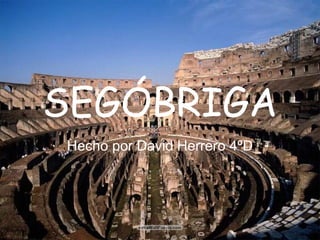 SEGÓBRIGA Hecho por David Herrero 4ºD 