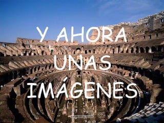 Y AHORA UNAS IMÁGENES 