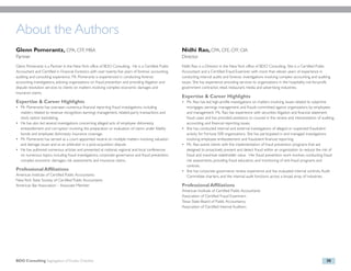About the Authors
Glenn Pomerantz, CPA, CFF, MBA                                                                        Nidhi Rao, CPA, CFE, CFF, CIA
Partner                                                                                               Director
Glenn Pomerantz is a Partner in the New York office of BDO Consulting. He is a Certified Public       Nidhi Rao is a Director in the New York office of BDO Consulting. She is a Certified Public
Accountant and Certified in Financial Forensics with over twenty-five years of forensic accounting,   Accountant and a Certified Fraud Examiner with more than eleven years of experience in
auditing and consulting experience. Mr. Pomerantz is experienced in conducting forensic               conducting internal audits and forensic investigations involving complex accounting and auditing
accounting investigations, advising organizations on fraud prevention and providing litigation and    issues. She has experience providing services to organizations in the hospitality, not-for-profit,
dispute resolution services to clients on matters involving complex economic damages and              government contractor, retail, restaurant, media and advertising industries.
insurance claims.
                                                                                                      Expertise & Career Highlights
Expertise & Career Highlights                                                                         • Ms. Rao has led high-profile investigations on matters involving issues related to subprime
• Mr. Pomerantz has overseen numerous financial reporting fraud investigations, including               mortgages, earnings management, and frauds committed against organizations by employees
  matters related to revenue recognition, earnings management, related-party transactions and           and management. Ms. Rao has experience with securities litigation and financial statement
  stock option backdating.                                                                              fraud cases and has provided assistance to counsel in the review and interpretation of auditing,
• He has also led several investigations concerning alleged acts of employee dishonesty,                accounting, and financial reporting issues.
  embezzlement and corruption involving the preparation or evaluation of claims under fidelity        • She has conducted internal and external investigations of alleged or suspected fraudulent
  bonds and employee dishonesty insurance coverage.                                                     activity for Fortune 500 organizations. She has participated in and managed investigations
• Mr. Pomerantz has served as a court-appointed neutral on multiple matters involving valuation         involving employee embezzlement and fraudulent financial reporting.
  and damage issues and as an arbitrator in a post-acquisition dispute.                               • Ms. Rao assists clients with the implementation of fraud prevention programs that are
• He has authored numerous articles and presented at national, regional and local conferences           designed to proactively prevent and detect fraud within an organization to reduce the risk of
  on numerous topics, including fraud investigations, corporate governance and fraud prevention,        fraud and maximize stakeholder value. Her fraud prevention work involves conducting fraud
  complex economic damages, risk assessments and insurance claims.                                      risk assessments, providing fraud education, and monitoring of anti-fraud programs and
                                                                                                        controls.
Professional Affiliations                                                                             • She has corporate governance review experience and has evaluated internal controls, Audit
American Institute of Certified Public Accountants                                                      Committee charters, and the internal audit functions across a broad array of industries.
New York State Society of Certified Public Accountants
American Bar Association – Associate Member                                                           Professional Affiliations
                                                                                                      American Institute of Certified Public Accountants
                                                                                                      Association of Certified Fraud Examiners
                                                                                                      Texas State Board of Public Accountancy
                                                                                                      Association of Certified Internal Auditors




BDO Consulting Segregation of Duties Checklist                                                                                                                                                       30
 