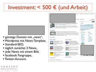 Investment: < 500 € (und Arbeit)


    segelnews.de
• günstige Domain mit „news“,
• Wordpress mit News-Template,
• Standard-SEO,
• täglich zunächst 3 News,
• jede News mit einem Bild,
• facebook Fangruppe,
• Twitter-Account.
 