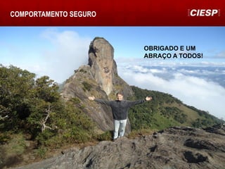 COMPORTAMENTO SEGURO
OBRIGADO E UM
ABRAÇO A TODOS!
 