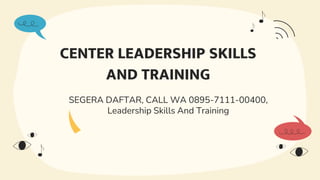CENTER LEADERSHIP SKILLS
AND TRAINING
SEGERA DAFTAR, CALL WA 0895-7111-00400,
Leadership Skills And Training
 